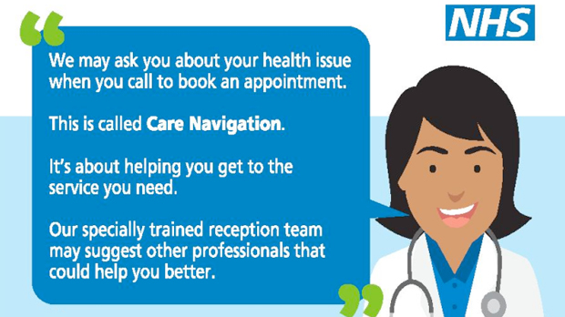 We may ask you about your health issue when you call to book an appointment. This is called Care Navigation. It